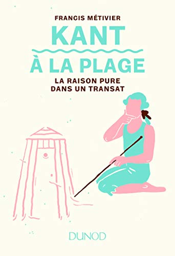 Kant à la plage - La raison pure dans un transat: La raison pure dans un transat