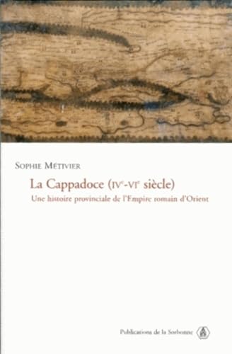 La Cappadoce (IVe-VIe siècle): Une histoire provinciale de l'Empire romain d'Orient von ED SORBONNE