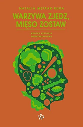 Warzywa zjedz, mięso zostaw: Krótka historia wegetarianizmu von Poznańskie
