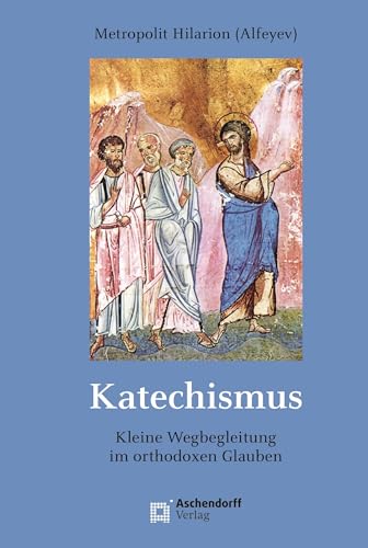 Katechismus: Kurze Wegbegleitung durch den orthodoxen Glauben: Kurze Wegbegleitung im orthodoxen Glauben (Epiphania) von Aschendorff Verlag