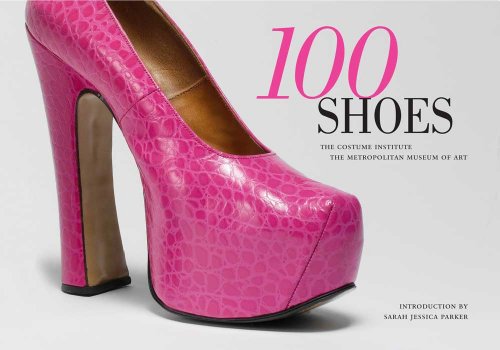 100 Shoes: The Costume Institute / The Metropolitan Museum of Art (Fashion Studies)