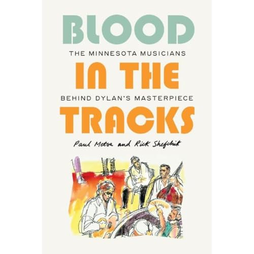 Blood in the Tracks: The Minnesota Musicians behind Dylan's Masterpiece