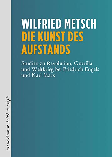 Die Kunst des Aufstands: Studien zu Revolution, Guerilla und Weltkrieg bei Friedrich Engels und Karl Marx (kritik & utopie) von Mandelbaum Verlag