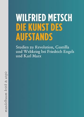 Die Kunst des Aufstands: Studien zu Revolution, Guerilla und Weltkrieg bei Friedrich Engels und Karl Marx (kritik & utopie)
