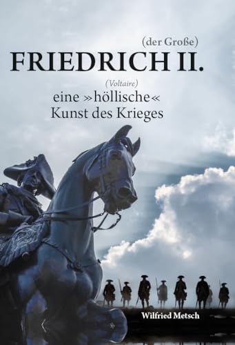 Friedrich II. (der Große): eine "höllische" (Voltaire) Kunst des Krieges von Verlagshaus Schlosser