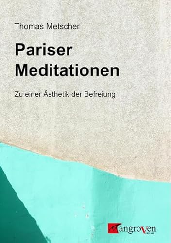 Pariser Meditationen: Zu einer Ästhetik der Befreiung
