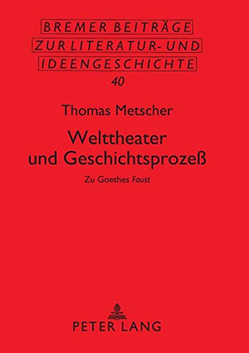 Welttheater und Geschichtsprozeß: Zu Goethes «Faust» (Sächsische Beiträge zur Literatur- und Ideengeschichte)