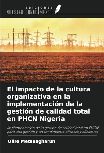 El impacto de la cultura organizativa en la implementación de la gestión de calidad total en PHCN Nigeria: Implementación de la gestión de calidad ... y un rendimiento eficaces y eficientes von Ediciones Nuestro Conocimiento