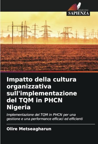 Impatto della cultura organizzativa sull'implementazione del TQM in PHCN Nigeria: Implementazione del TQM in PHCN per una gestione e una performance efficaci ed efficienti von Edizioni Sapienza