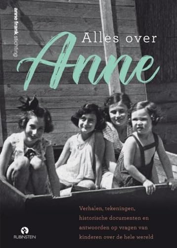 Alles over Anne: het levensverhaal van Anne, met antwoorden op veelgestelde vragen en prachtige tekeningen von Rubinstein Publishing BV