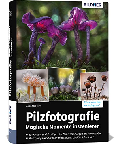 Pilzfotografie - Magische Momente inszenieren Pilzfotografie - Magische Momente inszenieren von BILDNER Verlag