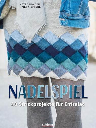 Nadelspiel. 40 Strickprojekte für Entrelac. Flechtmuster mit Schachbrett-Optik – die traditionelle Strick-Technik neu entdecken! Pullover, Mütze, Schal, Rock oder Socken für die ganze Familie stricken von Stiebner Verlag GmbH