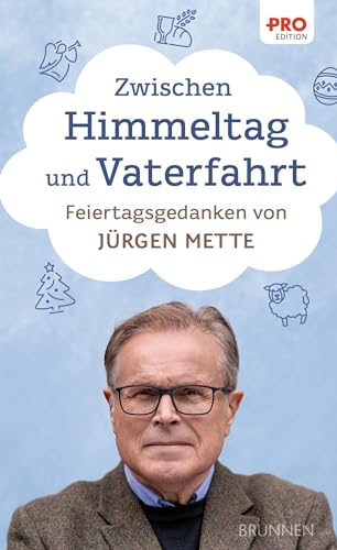 Zwischen Himmeltag und Vaterfahrt: Feiertagsgedanken von Jürgen Mette (Kleine Grüsse) von Brunnen Verlag GmbH