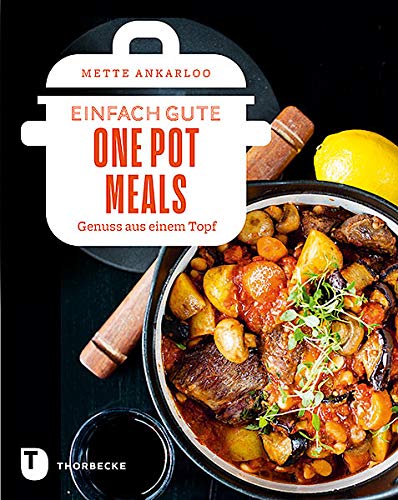 Einfach gute One Pot Meals: Genuss aus einem Topf von Thorbecke Jan Verlag