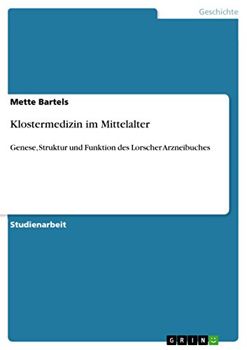 Klostermedizin im Mittelalter: Genese, Struktur und Funktion des Lorscher Arzneibuches