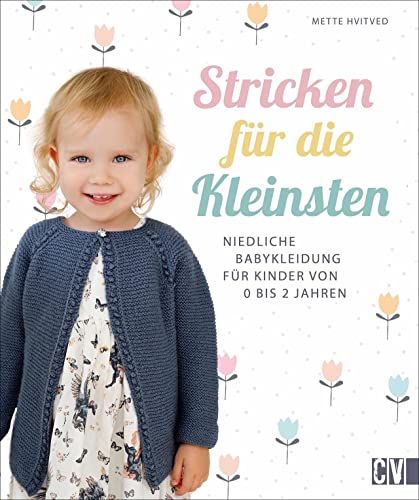 Stricken für die Kleinsten. Niedliche Babykleidung für Kinder von 0 - 2 Jahren. Jäckchen, Mützen, Schühchen in einfachen Mustern und aktuellen Farben. ... Babykleidung für Kinder von 0 bis 2 Jahren