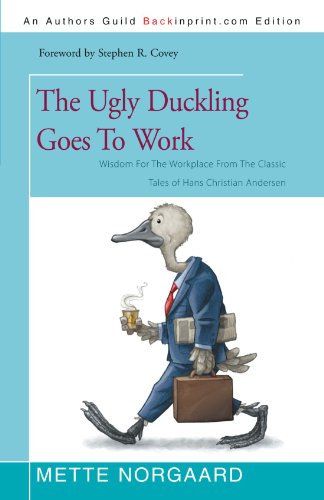 The Ugly Duckling Goes To Work: Wisdom For The Workplace From The Classic Tales of Hans Christian Andersen von iUniverse
