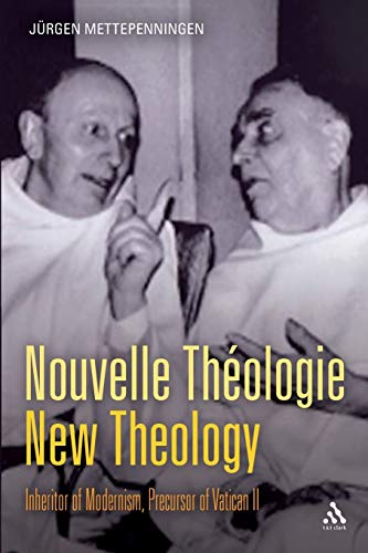 Nouvelle Théologie - New Theology: Inheritor Of Modernism, Precursor Of Vatican Ii: Inheritor of Modernism, Precursor Vatican II