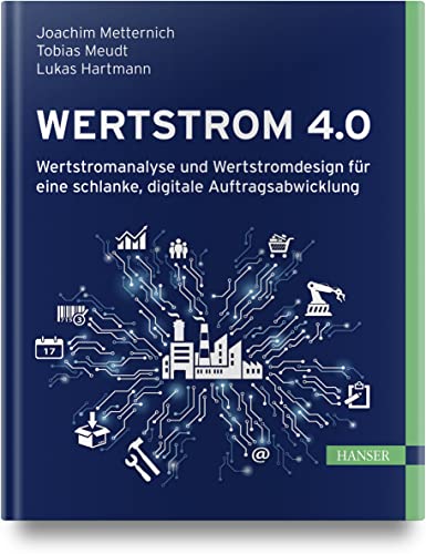 Wertstrom 4.0: Wertstromanalyse und Wertstromdesign für eine schlanke, digitale Auftragsabwicklung von Carl Hanser Verlag GmbH & Co. KG