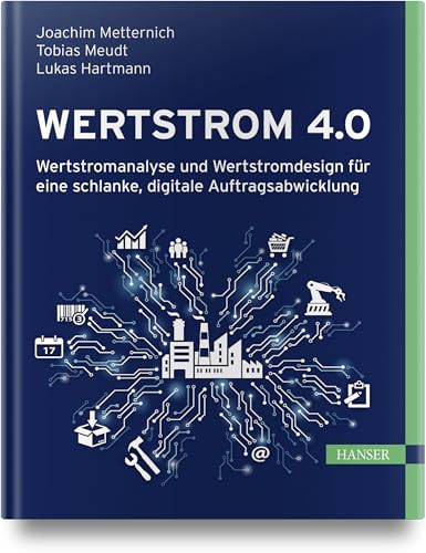 Wertstrom 4.0: Wertstromanalyse und Wertstromdesign für eine schlanke, digitale Auftragsabwicklung von Hanser Fachbuchverlag
