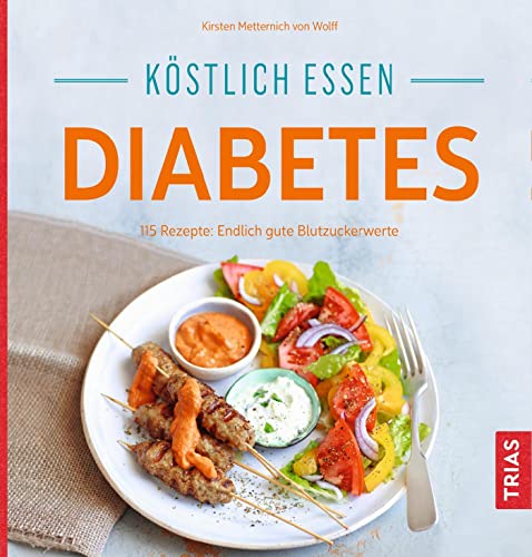 Köstlich essen Diabetes: 115 Rezepte: Endlich gute Blutzuckerwerte von Trias