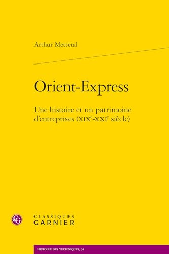 Orient-Express: Une Histoire Et Un Patrimoine d'Entreprises (Xixe-Xxie Siecle) von Classiques Garnier
