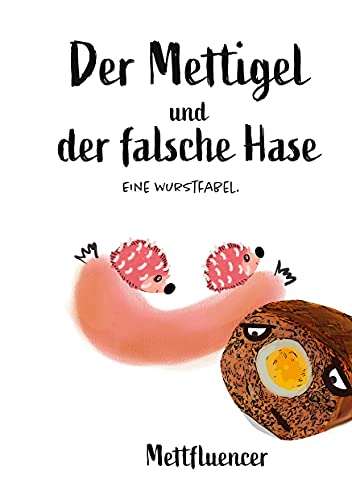 Der Mettigel und der falsche Hase.: Eine Wurstfabel. von Books on Demand GmbH