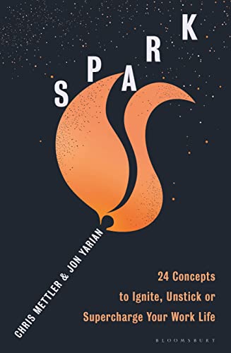 Spark: 24 Concepts to Ignite, Unstick or Supercharge Your Work Life von Bloomsbury Business