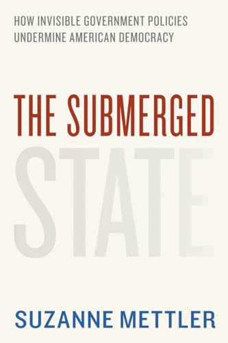 The Submerged State: How Invisible Government Policies Undermine American Democracy (Chicago Studies in American Politics)