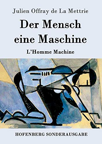 Der Mensch eine Maschine: L'Homme Machine von Hofenberg