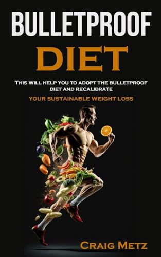 bulletproof diet: This will help you to adopt the bulletproof diet and recalibrate your sustainable weight loss von Robert Corbin