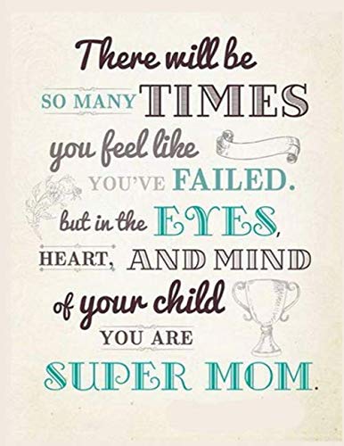 There will be so many times you feel like you've failed, but in the eyes, heart and mind of your child you are Super Mom - Paperback notebook 8.5x11