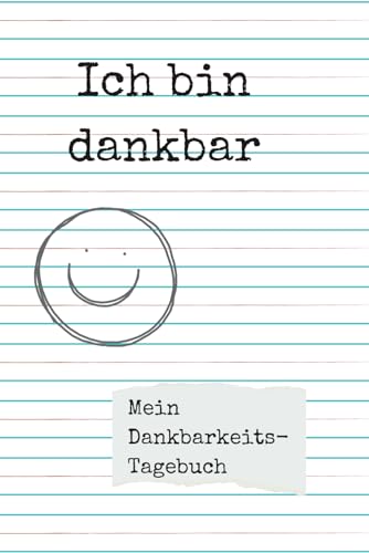 Ich bin dankbar: Mein Dankbarkeitstage-Tagebuch (für 60 Tage)