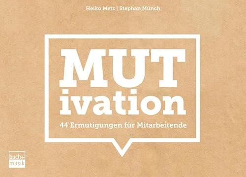 MUTivation: 44 Ermutigungen für Mitarbeitende MUTivation: 44 Ermutigungen für Mitarbeitende