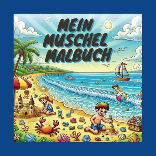 Mein Muschel Malbuch: Maritimer Ausmalspaß für kleine Entdecker ab 4 Jahren. Das Malbuch für den Sommerurlaub! von Independent Published