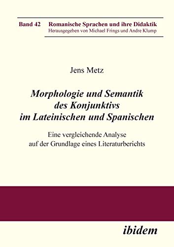 Morphologie und Semantik des Konjunktivs im Lateinischen und Spanischen: Eine Vergleichende Analyse Auf Der Grundlage Eines Literaturberichts: Eine ... (Romanische Sprachen und ihre Didaktik)
