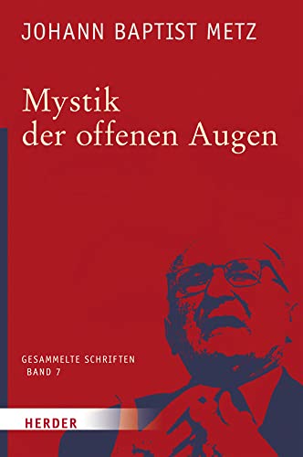 Johann Baptist Metz - Gesammelte Schriften: Mystik der offenen Augen (7) von Verlag Herder