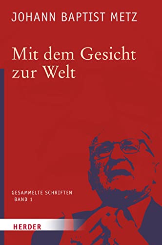 Mit dem Gesicht zur Welt (1) (Johann Baptist Metz Gesammelte Schriften, Band 1) von VERLAG HERDER GMBH