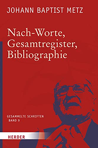 Nach-Worte, Gesamtregister, Bibliographie (Johann Baptist Metz Gesammelte Schriften, Band 9)