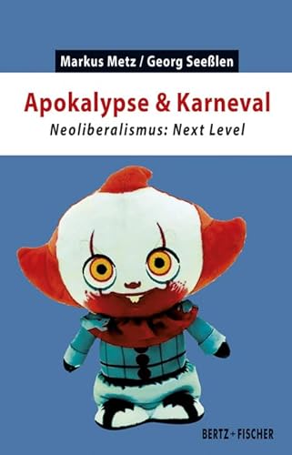 Apokalypse & Karneval: Neoliberalismus: Next Level (Kapital & Krise) von Bertz und Fischer