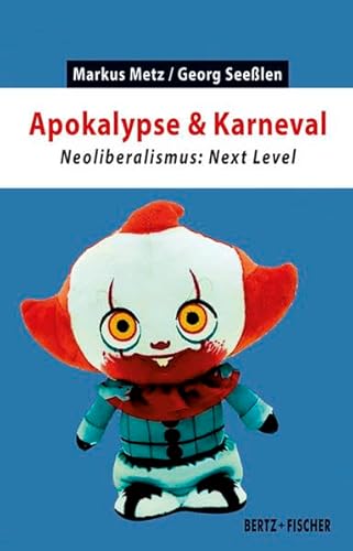 Apokalypse & Karneval: Neoliberalismus: Next Level (Kapital & Krise) von Bertz und Fischer
