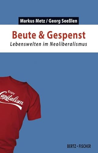 Beute & Gespenst: Lebenswelten im Neoliberalismus (Kapital & Krise) von Bertz und Fischer