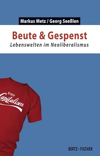 Beute & Gespenst: Lebenswelten im Neoliberalismus (Kapital & Krise)