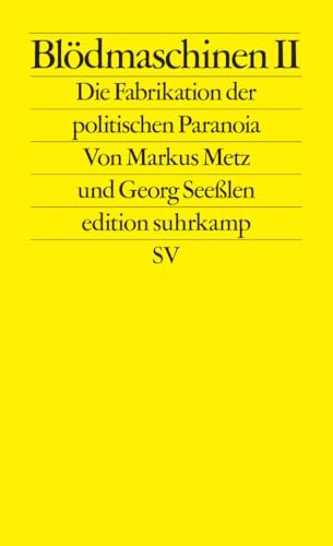 Blödmaschinen II: Die Fabrikation der politischen Paranoia | ... und wie Meloni, Höcke und Trump davon profitieren (edition suhrkamp)