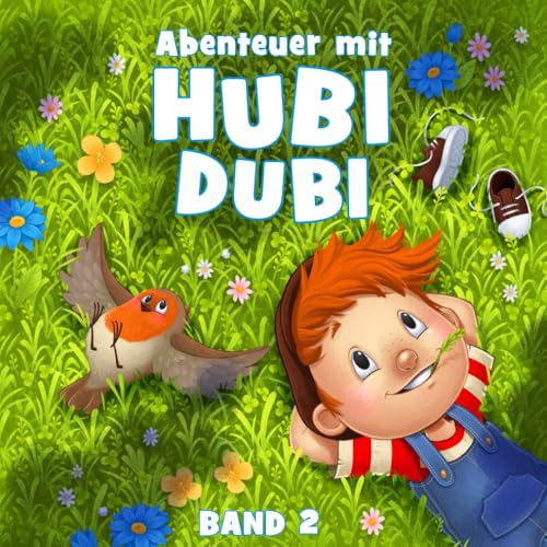 Hubi Dubi Abenteuergeschichten - Band 2: Inspirierende Vorlesegeschichten für Kinder ab 3 Jahren Hubi Dubi Abenteuergeschichten - Band 2: Inspirierende Vorlesegeschichten für Kinder ab 3 Jahren