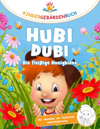 Hubi Dubi Kindergebärdenbuch Band 3 - Die fleißige Honigbiene: Spielerisch und einfach Gebärden (DGS) lernen mit den Abenteuergeschichten von Hubi Dubi für Kinder ab 3 Jahren.