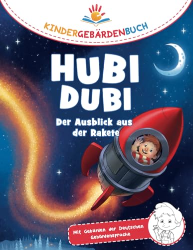 Hubi Dubi Kindergebärdenbuch Band 8 - Der Ausblick aus der Rakete: Spielerisch und einfach Gebärden (DGS) lernen mit den Abenteuergeschichten von Hubi Dubi für Kinder ab 3 Jahren.