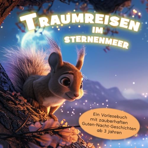 Traumreisen im Sternenmeer: Gute-Nacht-Geschichten zum Vorlesen für Kinder ab 3 bis 6 Jahren Traumreisen im Sternenmeer: Gute-Nacht-Geschichten zum Vorlesen für Kinder ab 3 bis 6 Jahren von Independently published