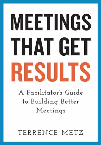 Meetings That Get Results: A Facilitator's Guide to Building Better Meetings von Berrett-Koehler