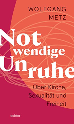 Notwendige Unruhe: Über Kirche, Sexualität und Freiheit von Echter Verlag GmbH